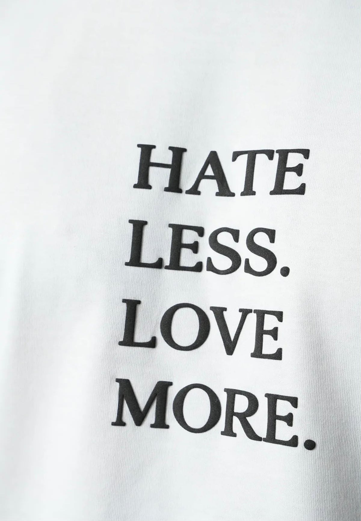 T-shirt Hate Less Love More